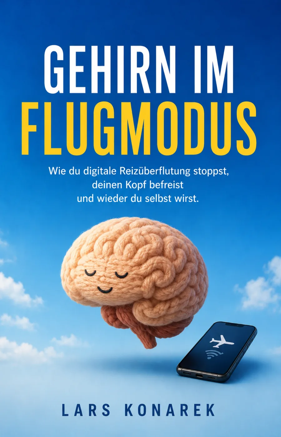 Buchcover „Gehirn im Flugmodus“ von Lars Konarek: ein lächelndes Gestrick-Gehirn schwebt über einem Smartphone im Flugmodus